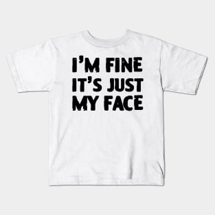 I'm Fine It's Just My Face Kids T-Shirt